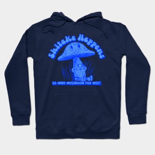 Shitake Happens So Make Mushroom For Rest Sage Gnome Advice In Blue Hoodie